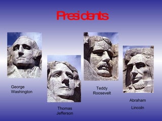 Presidents George Washington Thomas Jefferson Teddy Roosevelt Abraham Lincoln 