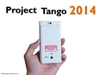 Project Tango 2014
http://www.theverge.com/
 