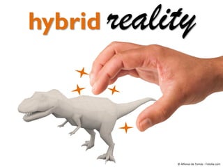 hybrid reality
© Alfonso de Tomás - Fotolia.com
 