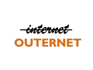 OUTERNET
internet
 