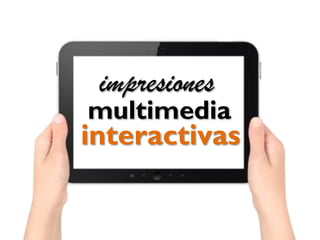 interactivas
impresiones
multimedia
 
