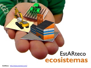 EstARteco http://www.estarteco.com/
al servicio de
ecosistemas
EstARteco
 
