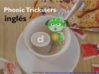 PhonicTricksters
inglés
Phonic Tricksters https://itunes.apple.com/in/app/our-discovery-island-phonic/id673987542?mt=
 