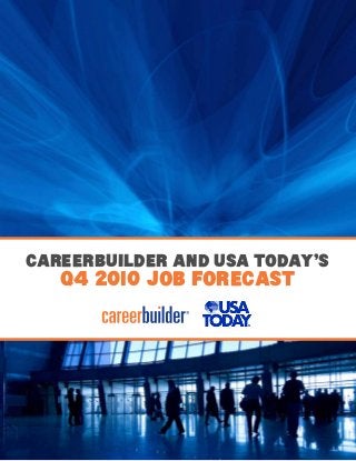 CareerBuilder and USA TODAY’s
Q4 2010 Job ForecasT
 