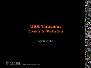 USA Tourism
Trends & Statistics
April 2013
 