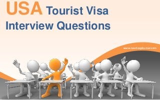 USA Tourist Visa
Interview Questions
www.navdeepkumar.com

 