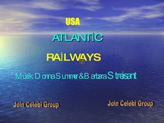 ATLANTİC RAİLWAYS USA Müzik: Donna   Summer & Barbara  Streisant Join Celebi Group Join Celebi Group 