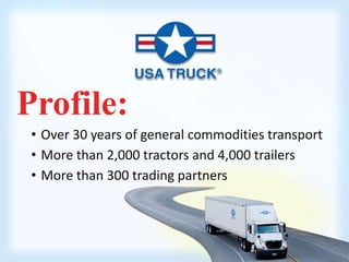 Profile: 
• Over 30 years of general commodities transport 
• More than 2,000 tractors and 4,000 trailers 
• More than 300 trading partners 
 