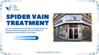 USA
VEIN
CLINICS
SPIDER VAIN
TREATMENT
Our team specializes in providing non-surgical spider vein
treatment options throughout the U.S. Schedule an
appointment with USA Vein Clinics today!
LEARN MORE
www.usaveinclinics.com
 