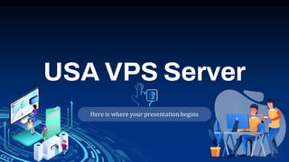 USA VPS Server
Here is where your presentation begins
 