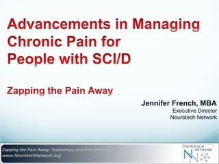 Jennifer French, MBA
Executive Director
Neurotech Network

Zapping the Pain Away: Technology and Pain Management
www.NeurotechNetwork.org

 