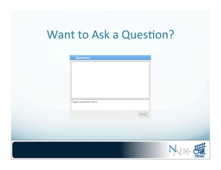 Want	
  to	
  Ask	
  a	
  Ques-on?	
  
 