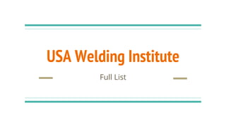 USA Welding Institute
Full List
 