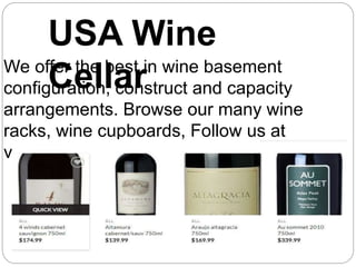 USA Wine
CellarWe offer the best in wine basement
configuration, construct and capacity
arrangements. Browse our many wine
racks, wine cupboards, Follow us at
vintageliquor.com
 