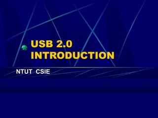 USB 2.0
   INTRODUCTION
NTUT CSIE
 