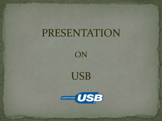 PRESENTATION
     ON

    USB
 
