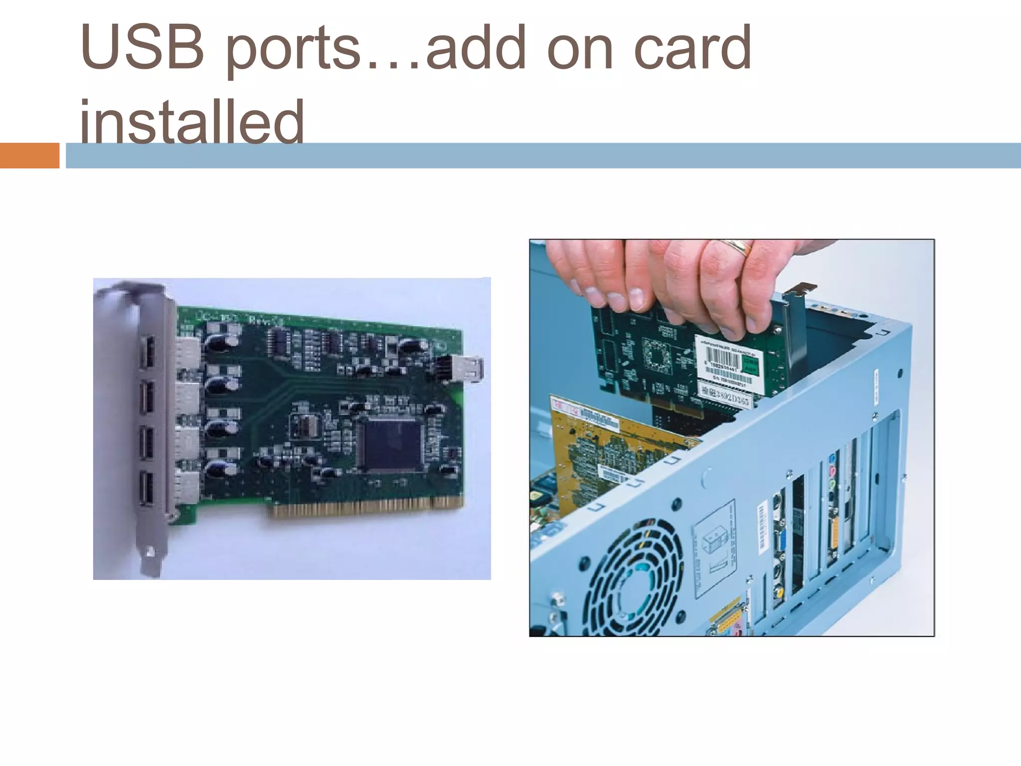 USB ports…add on card
installed
 