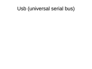Usb (universal serial bus) 
 