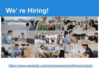 We’ re Hiring!
https://www.wantedly.com/companies/smartdrive/projects
 