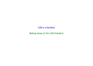 USB in a Nutshell.
Making Sense of the USB Standard.
 