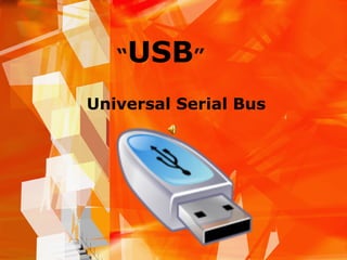 “ USB ” Universal Serial Bus   