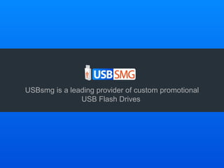 USBsmg is a leading provider of custom promotional USB Flash Drives  