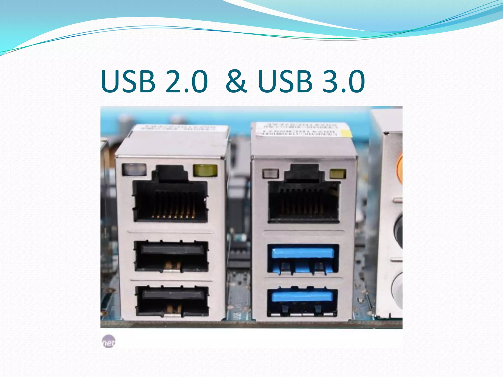 USB 2.0 & USB 3.0
 