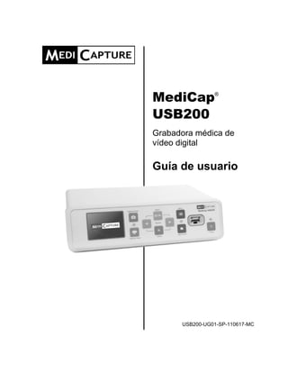 MediCap         ®



USB200
Grabadora médica de
vídeo digital

Guía de usuario




      USB200-UG01-SP-110617-MC
 