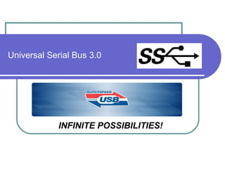 Universal Serial Bus 3.0   INFINITE POSSIBILITIES! 