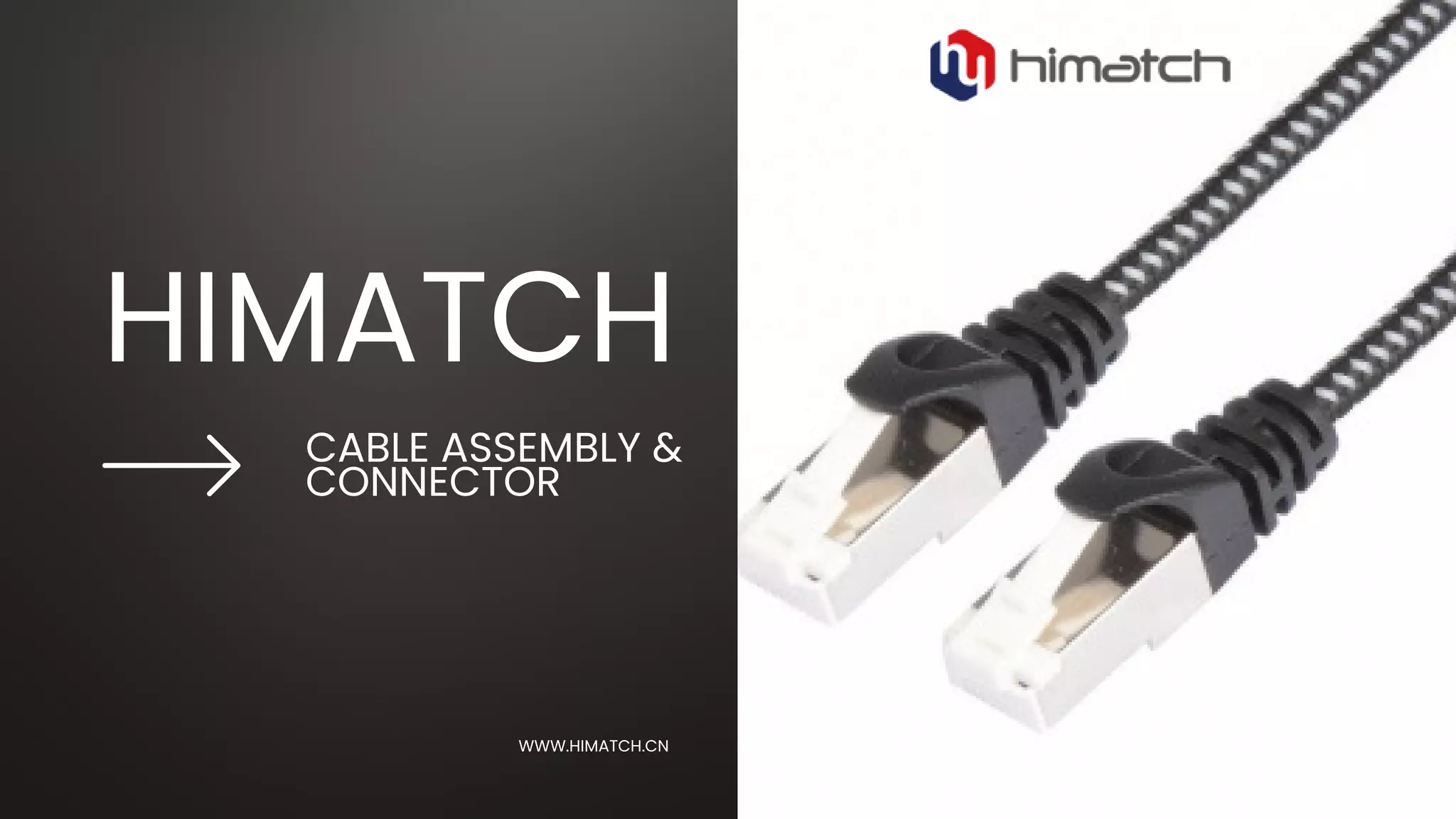 CABLE ASSEMBLY &
CONNECTOR
HIMATCH
WWW.HIMATCH.CN