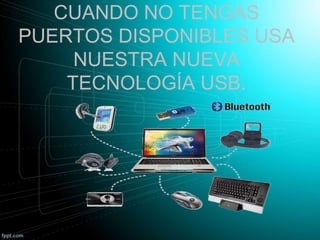 CUANDO NO TENGAS
PUERTOS DISPONIBLES USA
NUESTRA NUEVA
TECNOLOGÍA USB.
