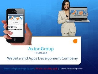 AxtonGroup
US Based
Website and Apps Development Company
Email : info@axtongroup.com | Phone : 201-884-7338 | www.axtongroup.com
 