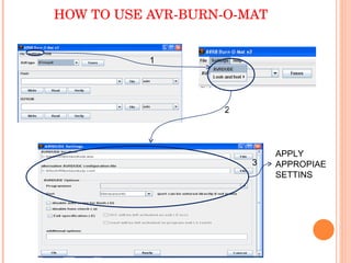 HOW TO USE AVR-BURN-O-MAT APPLY APPROPIAE  SETTINS 1 2 3 