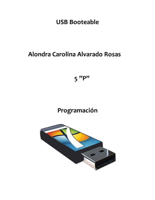 USB Booteable
Alondra Carolina Alvarado Rosas
5 ”P”
Programación
 