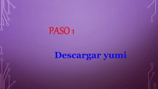 PASO 1
Descargar yumi