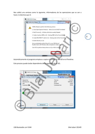 USB Booteable con YUMI Bilal Jebari 2014©
3
Nos saldrá una ventana como la siguiente, informadonos de las operaciones que ...