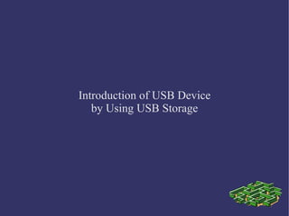 Introduction of USB Device by Using USB Storage 