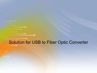 Solution for USB to Fiber Optic Converter 