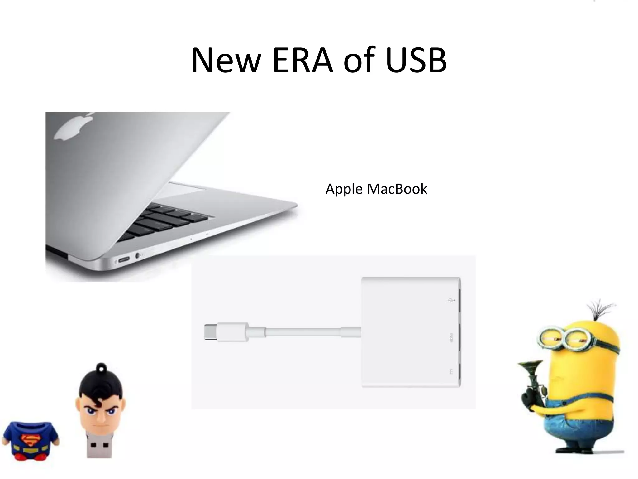 New ERA of USB
Apple MacBook
 