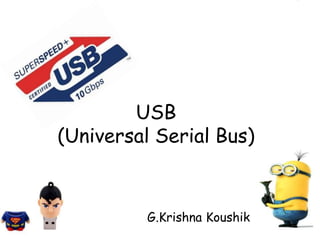 USB
(Universal Serial Bus)
G.Krishna Koushik
 