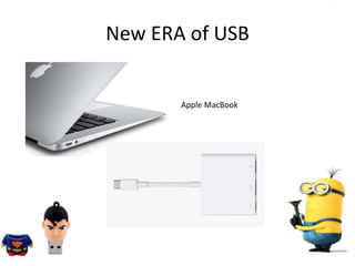 New ERA of USB
Apple MacBook
 