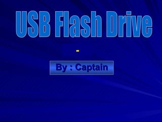 - By : Captain USB Flash Drive 