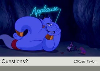 Questions? @Russ_Taylor_
 