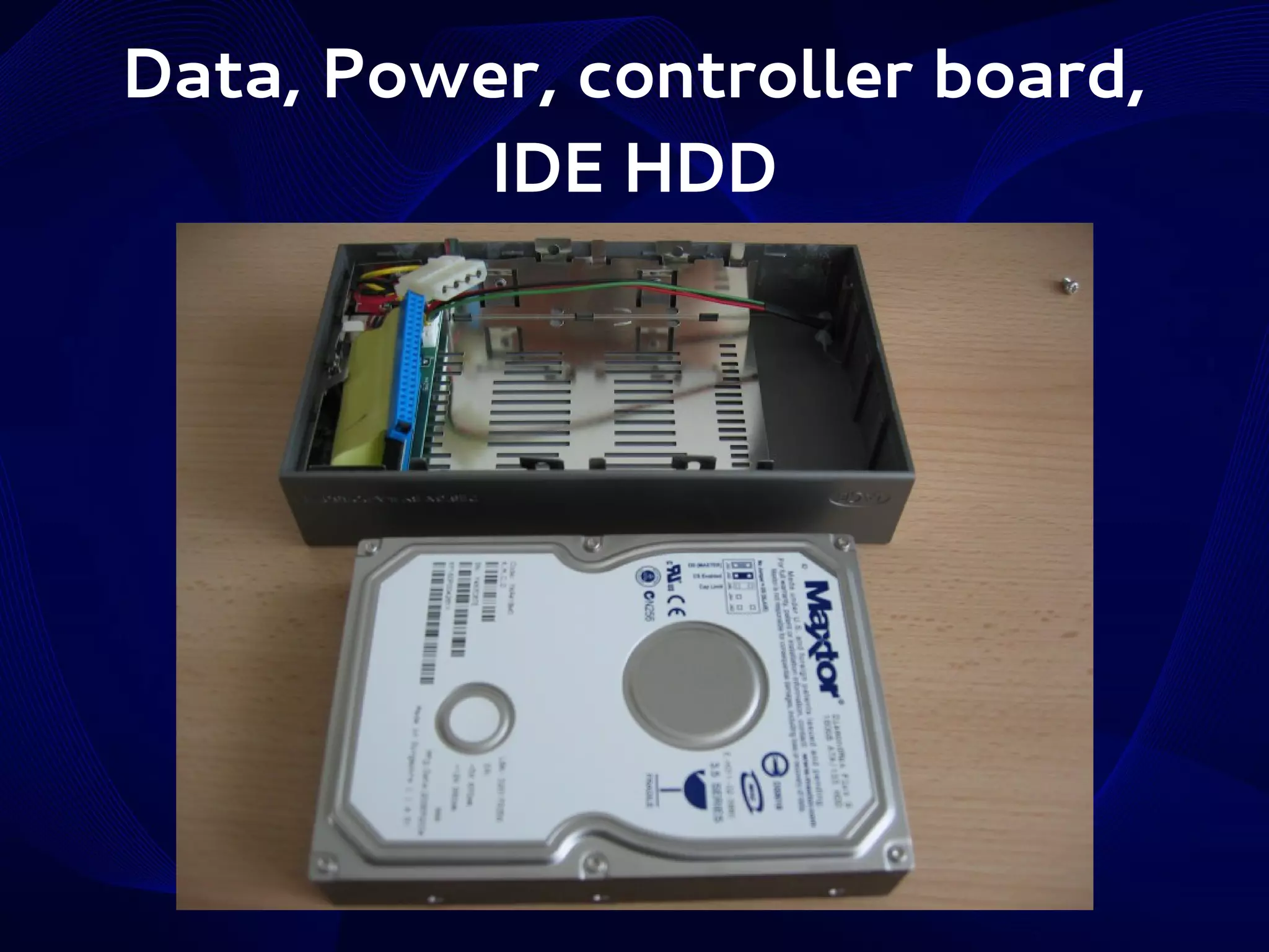 Data, Power, controller board,
IDE HDD

 