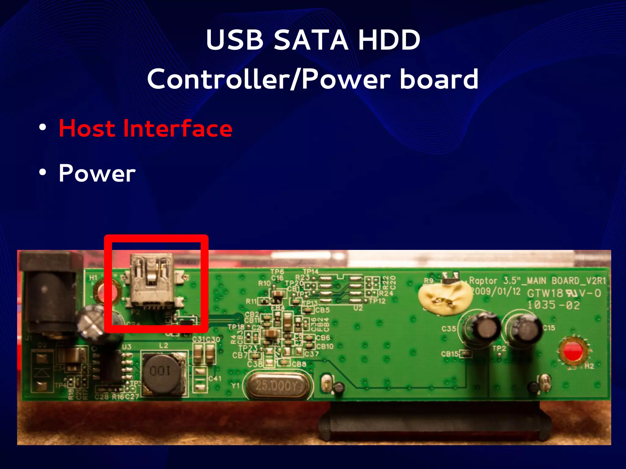 USB SATA HDD
Controller/Power board
●

Host Interface

●

Power

 