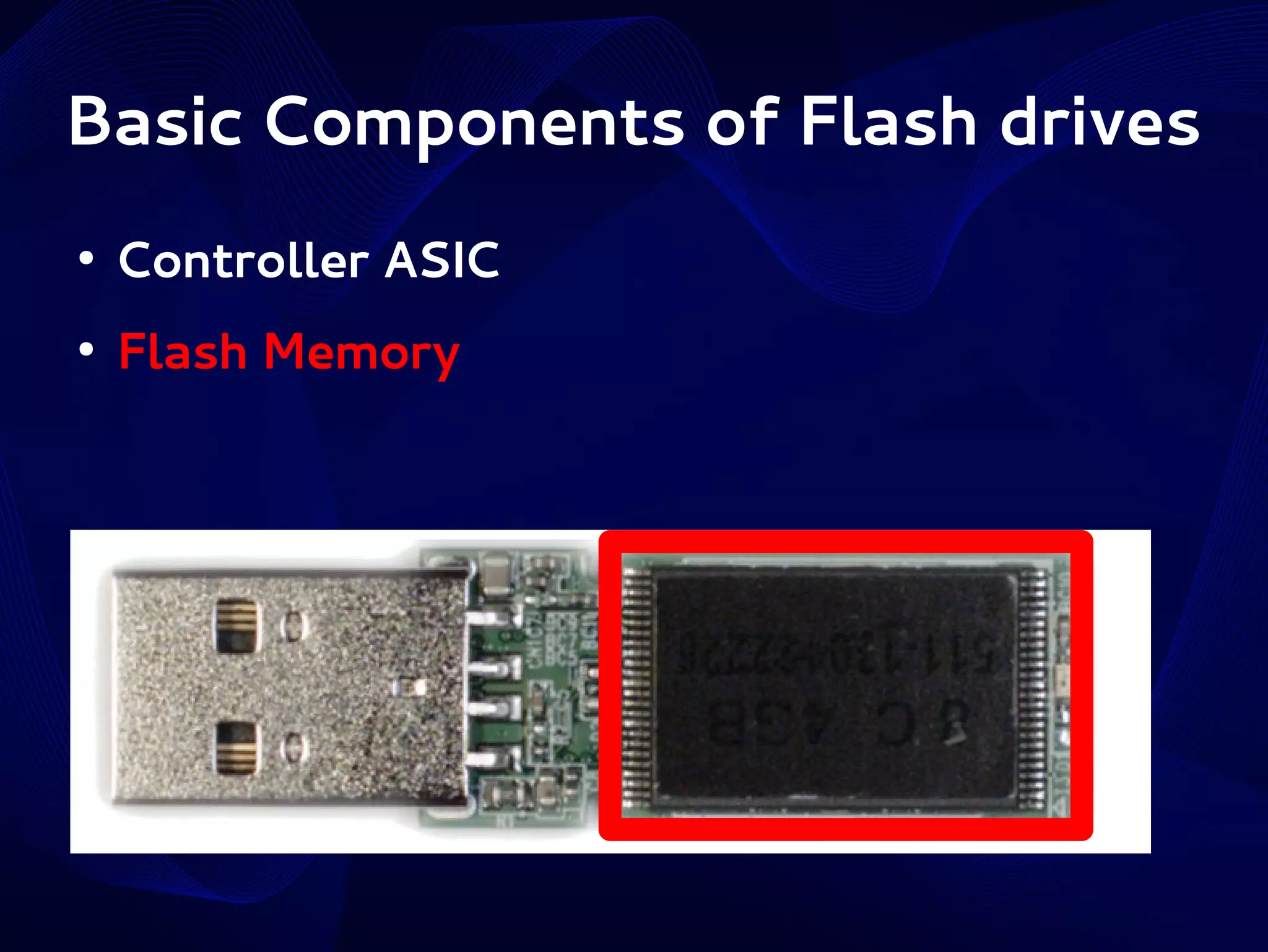 Basic Components of Flash drives
●

Controller ASIC

●

Flash Memory

 