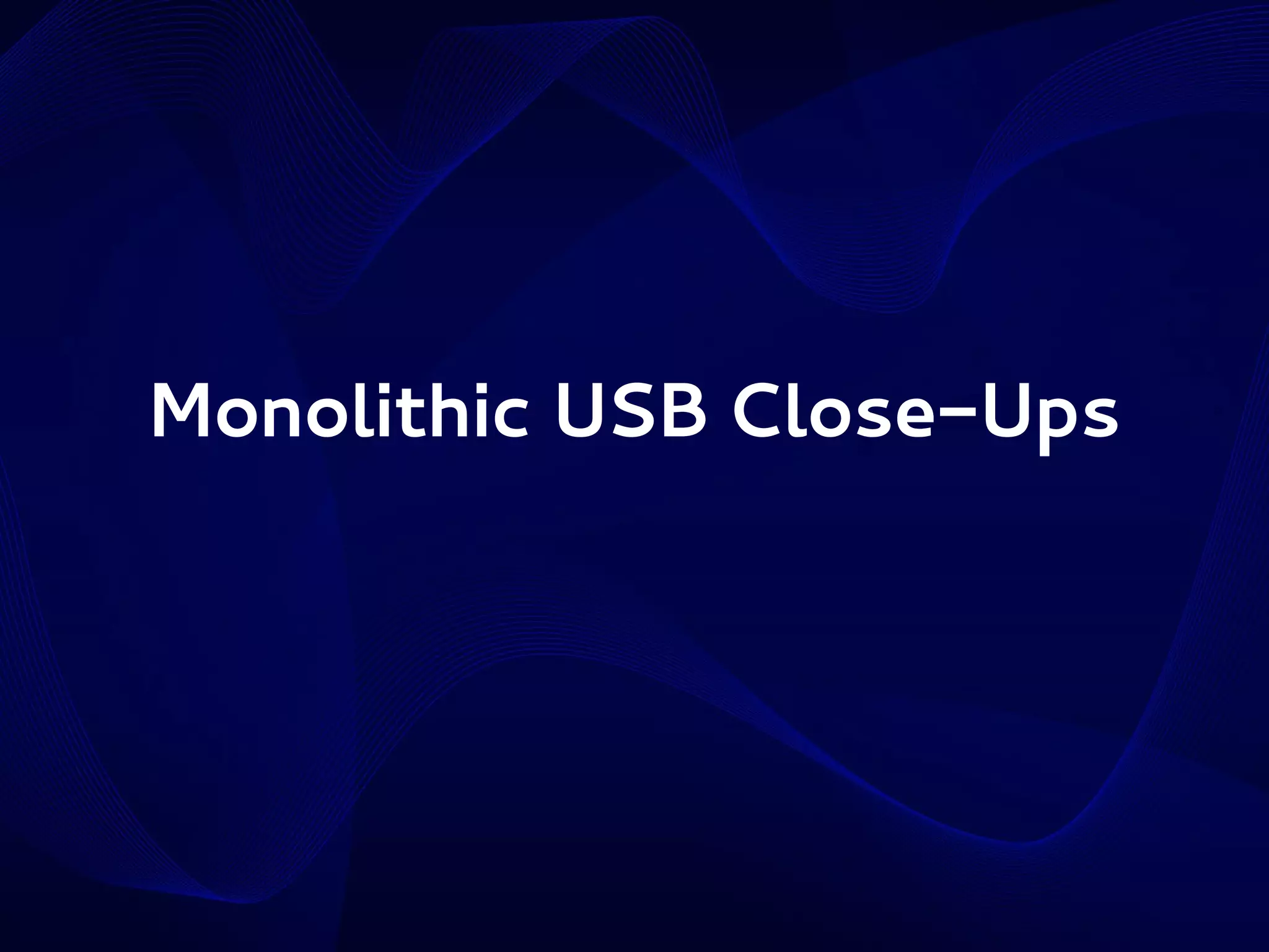 Monolithic USB Close-Ups

 