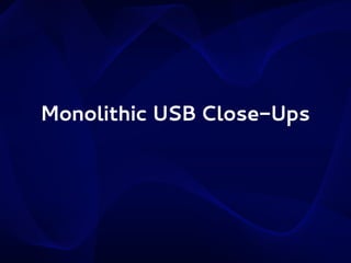 Monolithic USB Close-Ups

 