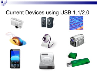 Current Devices using USB 1.1/2.0
 