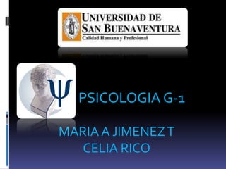 PSICOLOGIA G-1 MARIA A JIMENEZ T CELIA RICO  